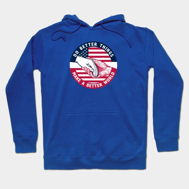 DO BETTER THINGS, MAKE A BETTER WORLD PATRIOT Hoodie by snowhoho